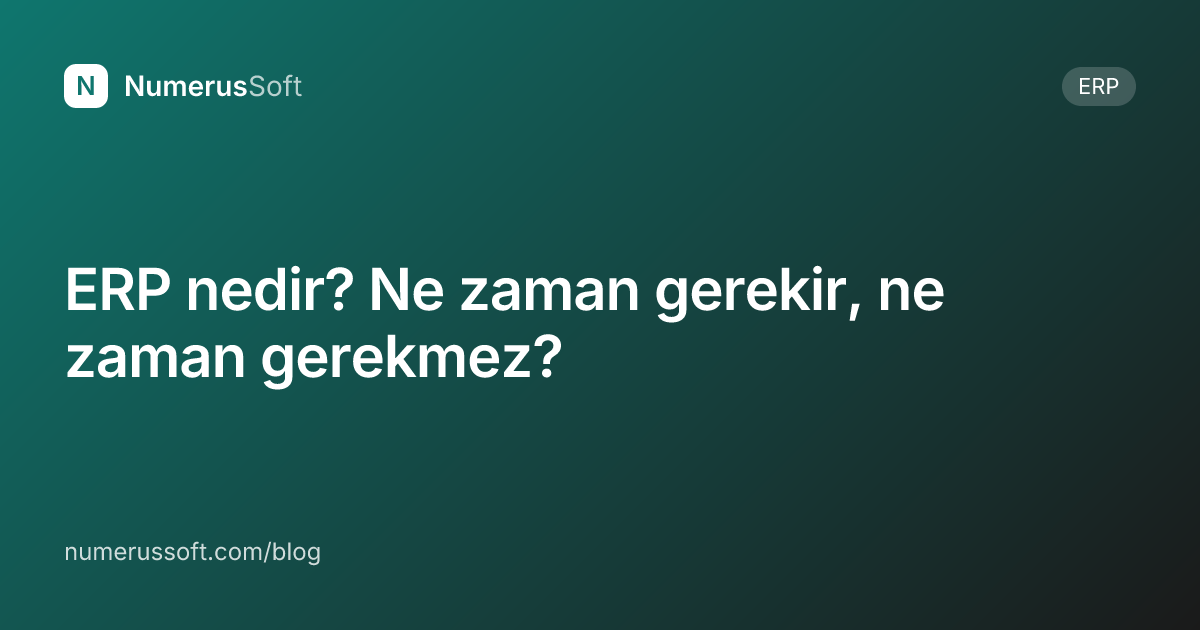 ERP nedir? Ne zaman gerekir, ne zaman gerekmez?
