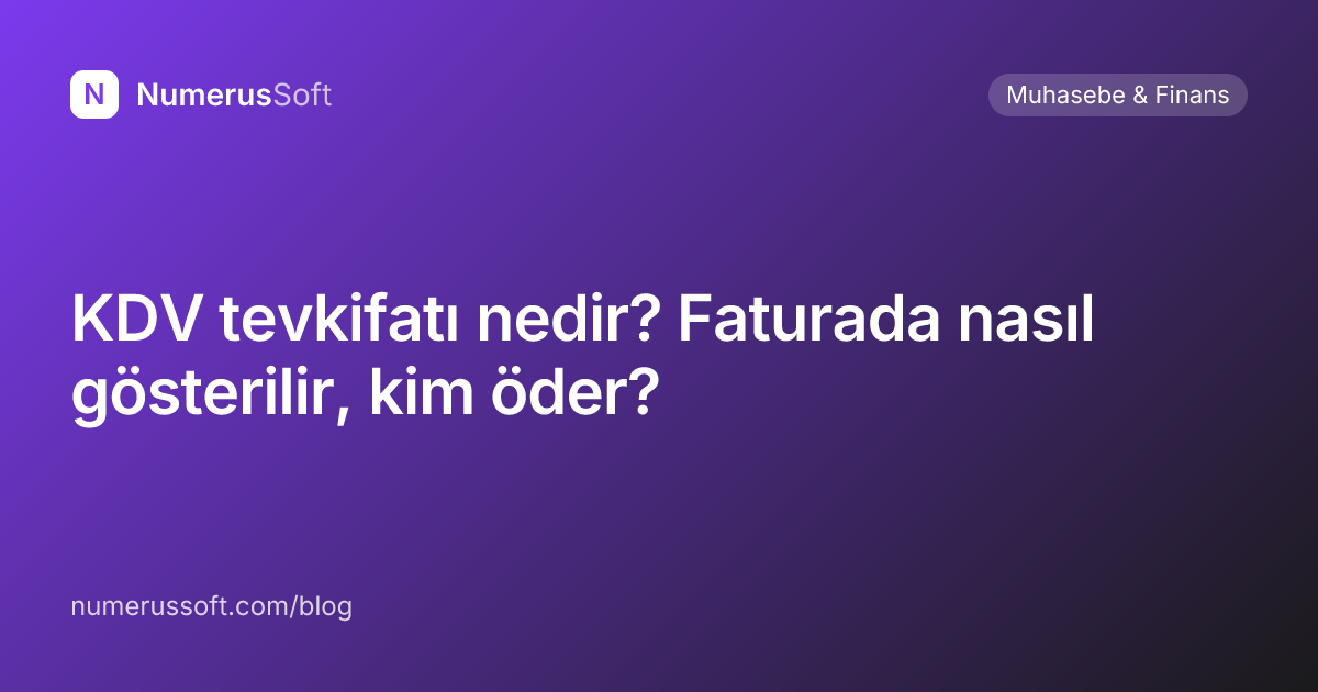 KDV tevkifatı nedir? Faturada nasıl gösterilir, kim öder?