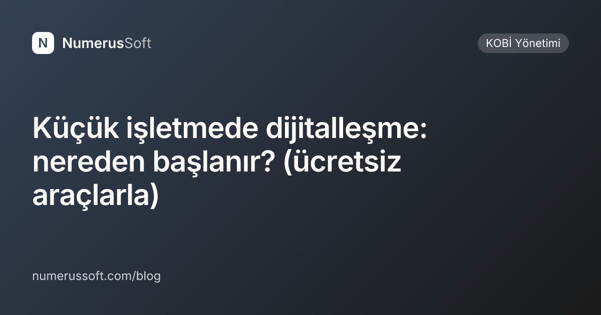 Küçük işletmede dijitalleşme: nereden başlanır? (ücretsiz araçlarla)