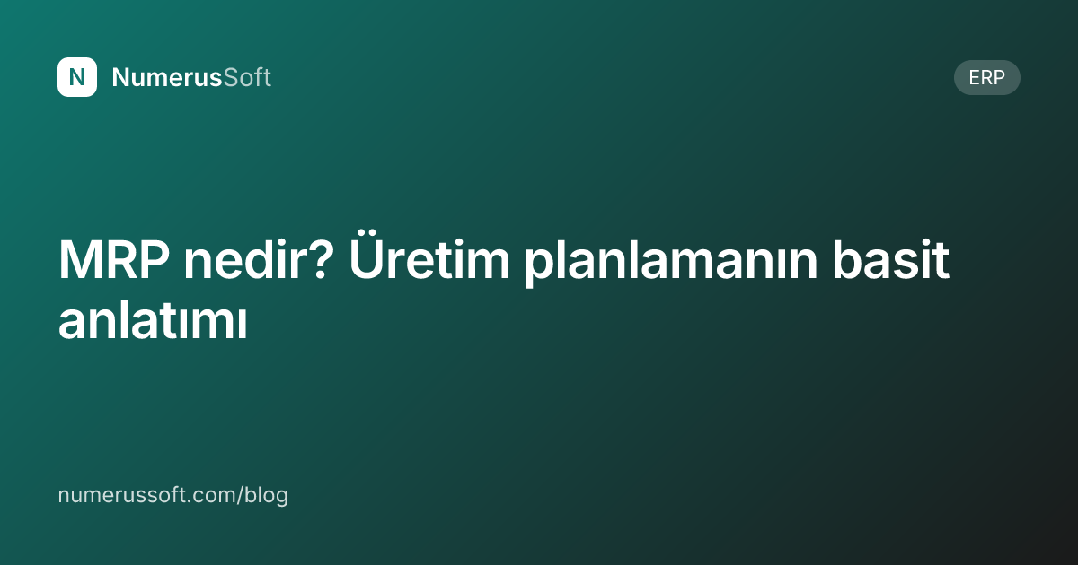 MRP nedir? Üretim planlamanın basit anlatımı