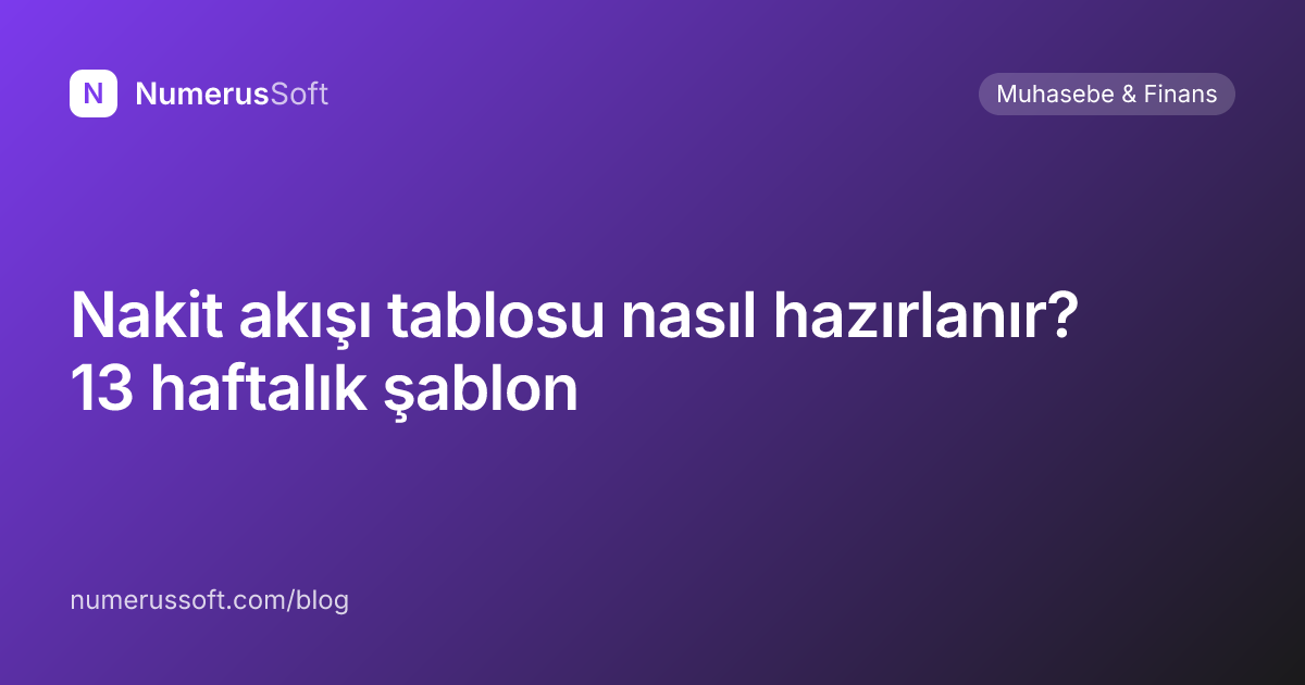 Nakit akışı tablosu nasıl hazırlanır? 13 haftalık şablon