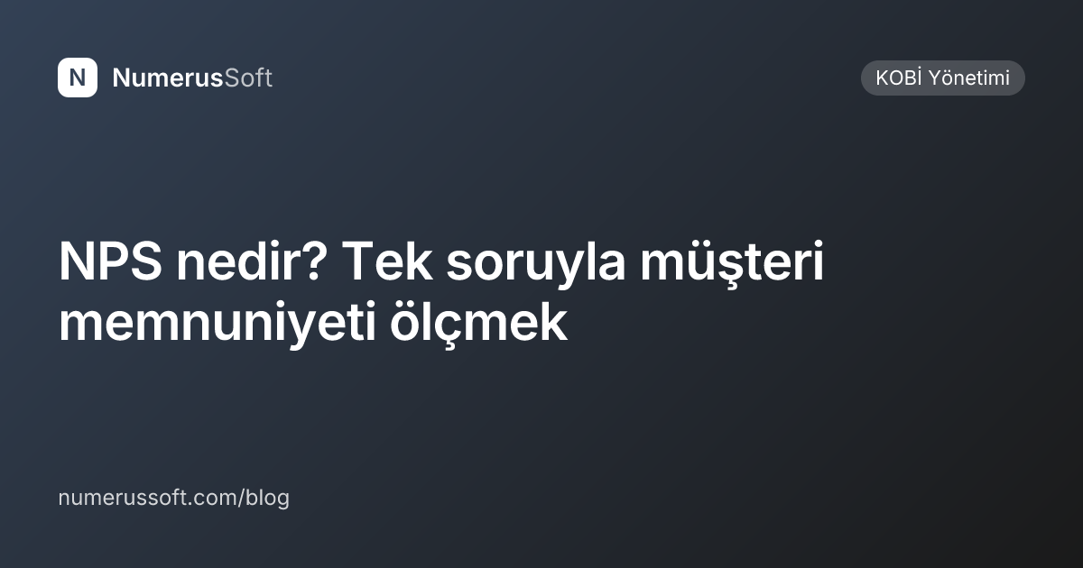 NPS nedir? Tek soruyla müşteri memnuniyeti ölçmek