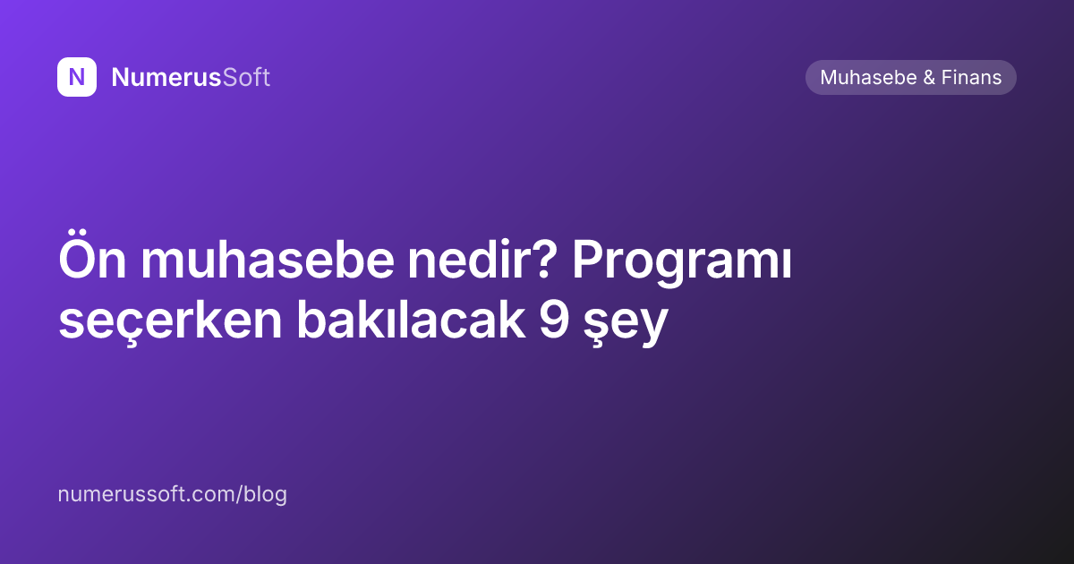 Ön muhasebe nedir? Programı seçerken bakılacak 9 şey