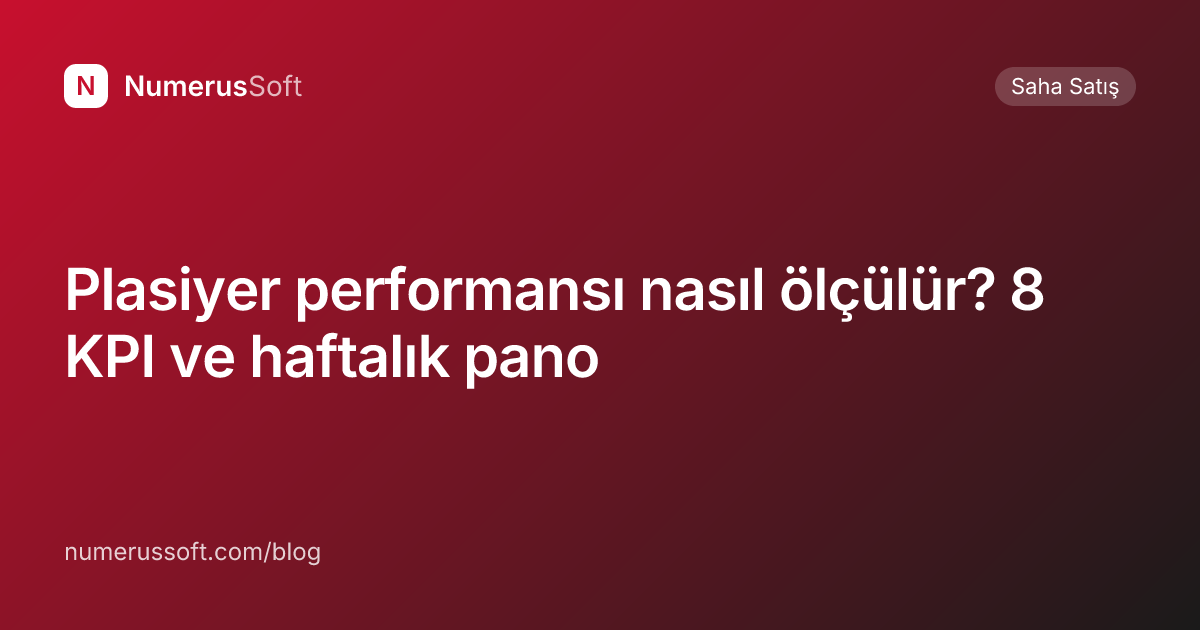 Plasiyer performansı nasıl ölçülür? 8 KPI ve haftalık pano
