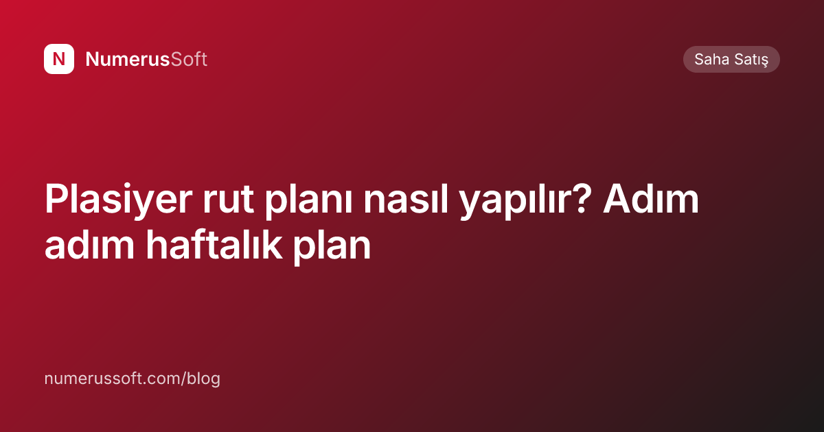 Plasiyer rut planı nasıl yapılır? Adım adım haftalık plan