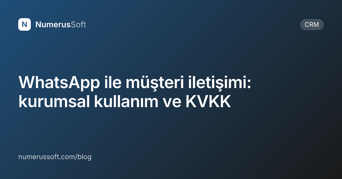 WhatsApp ile müşteri iletişimi: kurumsal kullanım ve KVKK